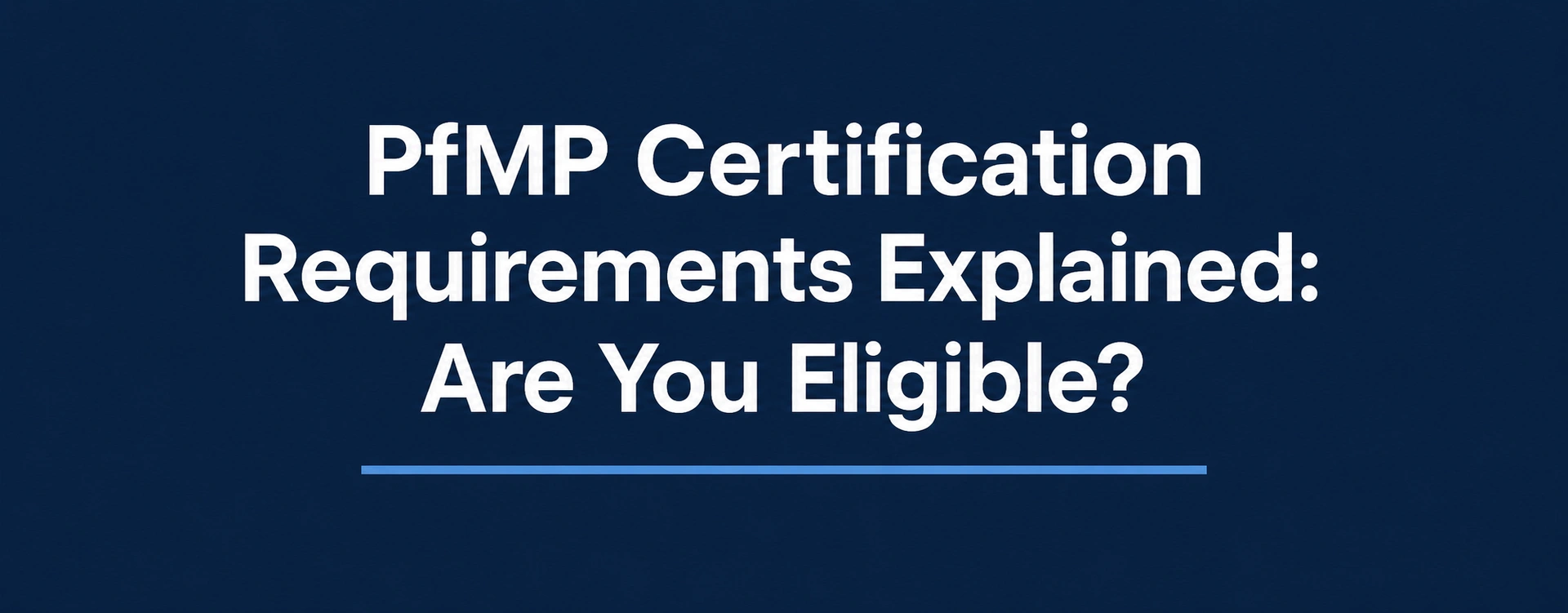 PfMP Certification Requirements Explained: Are You Eligible?