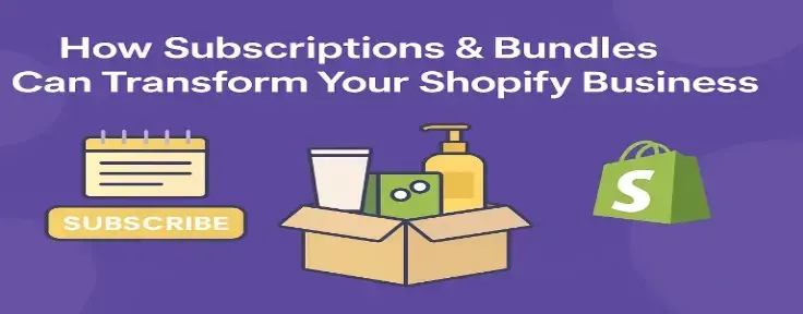 How Subscriptions & Bundles Can Transform Your Shopify Business