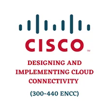 Pass Designing and Implementing Cloud Connectivity (300-440 ENCC) Certification Exam With Our Training