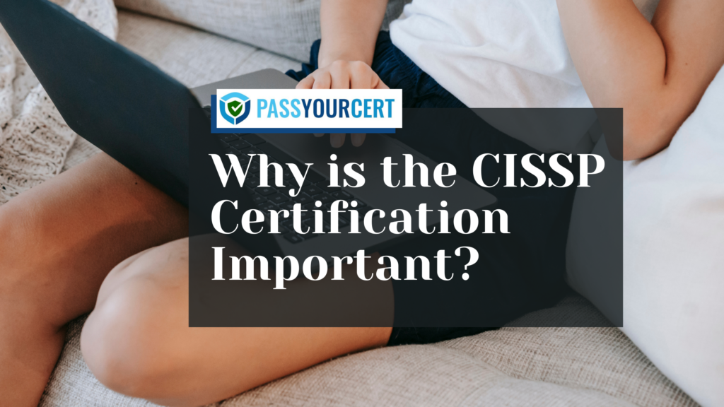 Why is the CISSP Certification Important